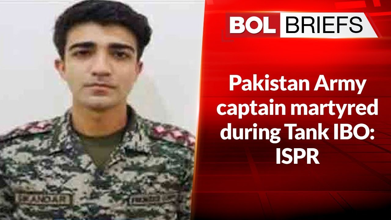 Pakistan Army captain martyred during Tank IBO: ISPR | BOL Briefs
