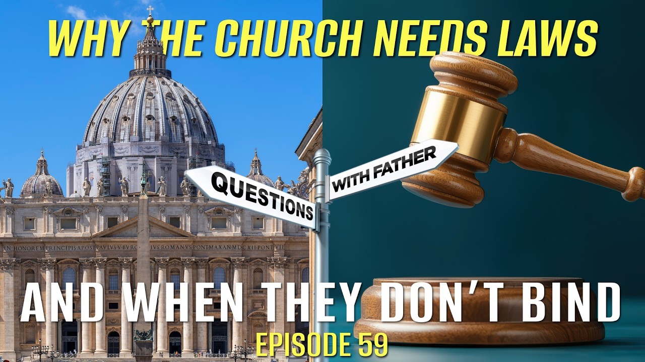 Why the Church Needs Laws—and When They Don’t Bind - Questions with Father #59