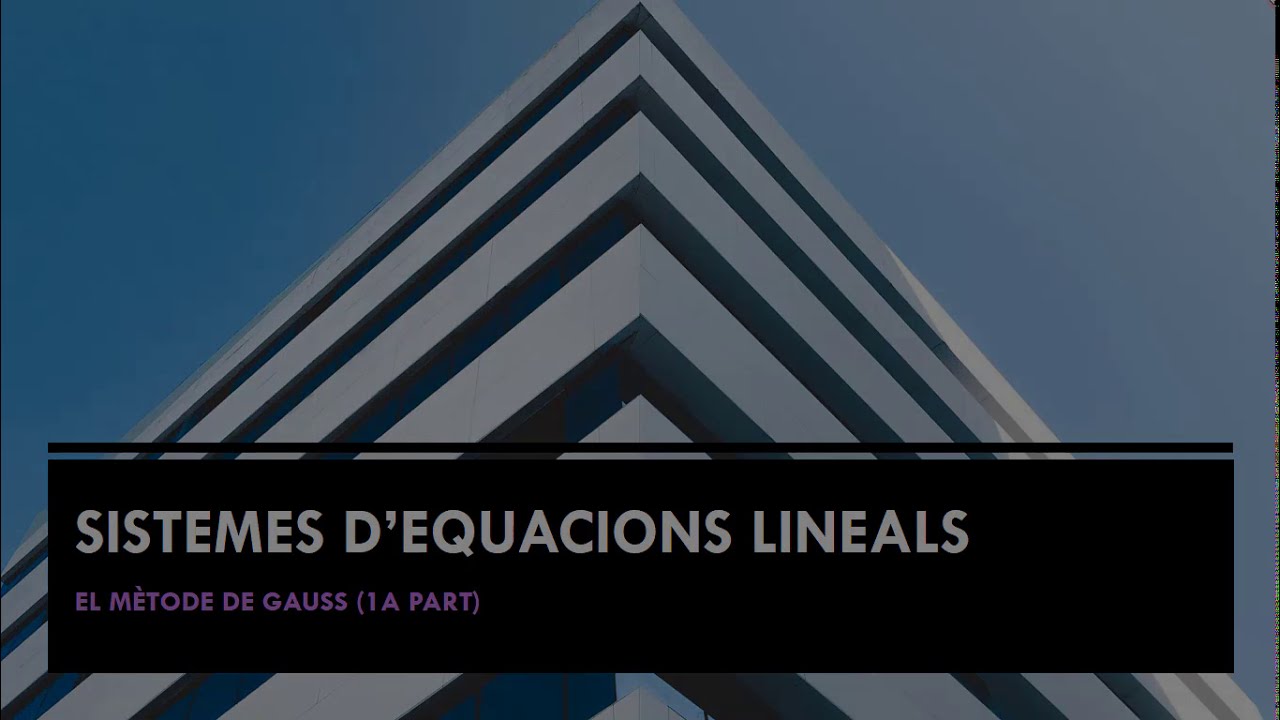 Sistemes d&rsquo;equacions lineals (1a part) M&egrave;tode de Gauss