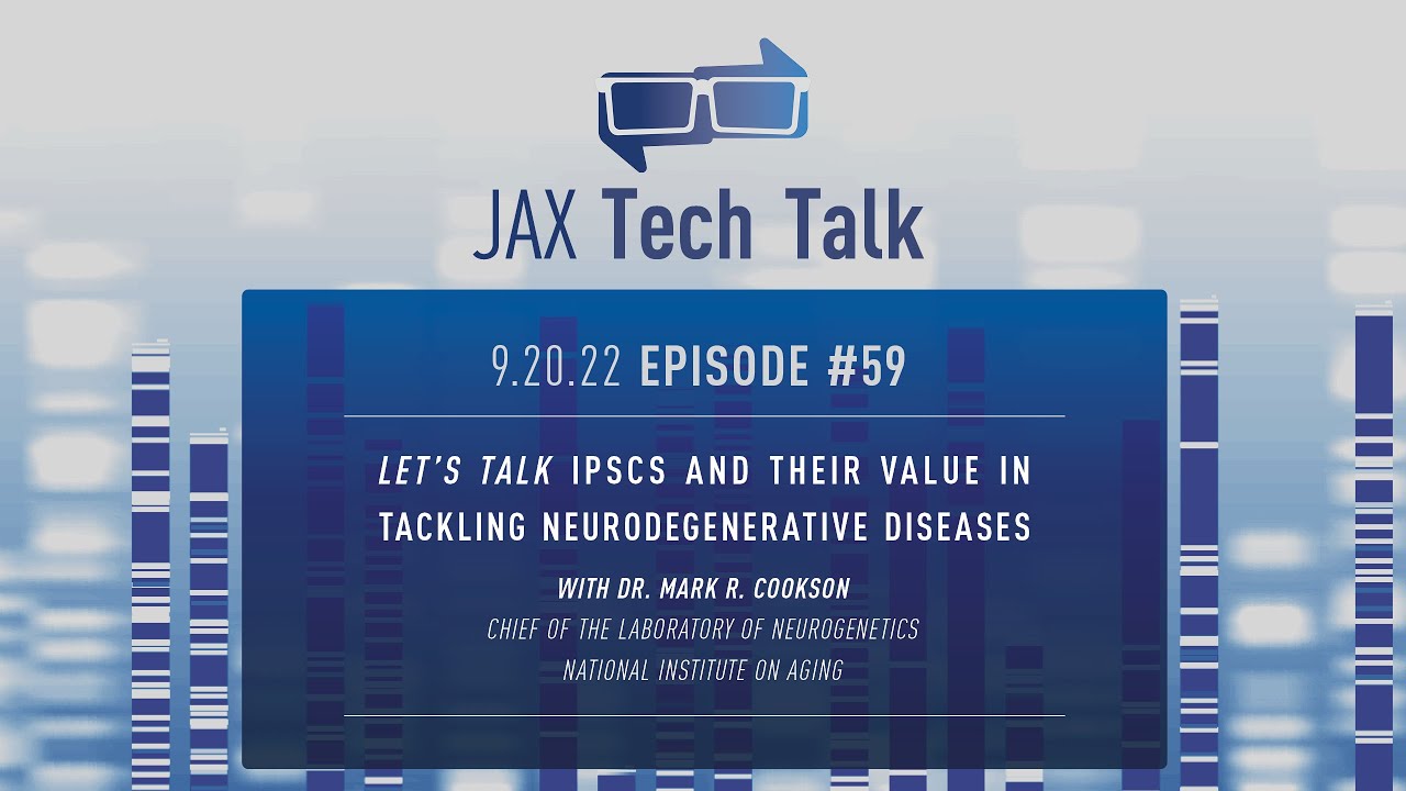 JAX Tech Talk #59: Let’s Talk iPSCs and Their Value in Tackling Neurodegenerative Diseases