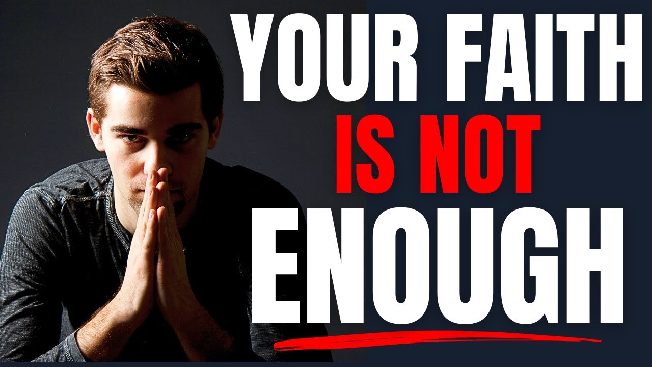 WHY GOD SAID FAITH WAS NOT ENOUGH - A Powerful Christian Motivation