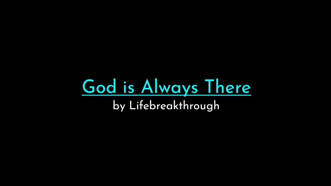 God is Always There - Lifebreakthrough (Instrumental with lyrics)