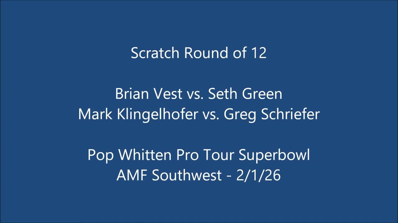 PWPT Superbowl Feb 2026 Scratch Ro12: B. Vest vs. S. Green / M. Klingelhofer vs. G. Schriefer