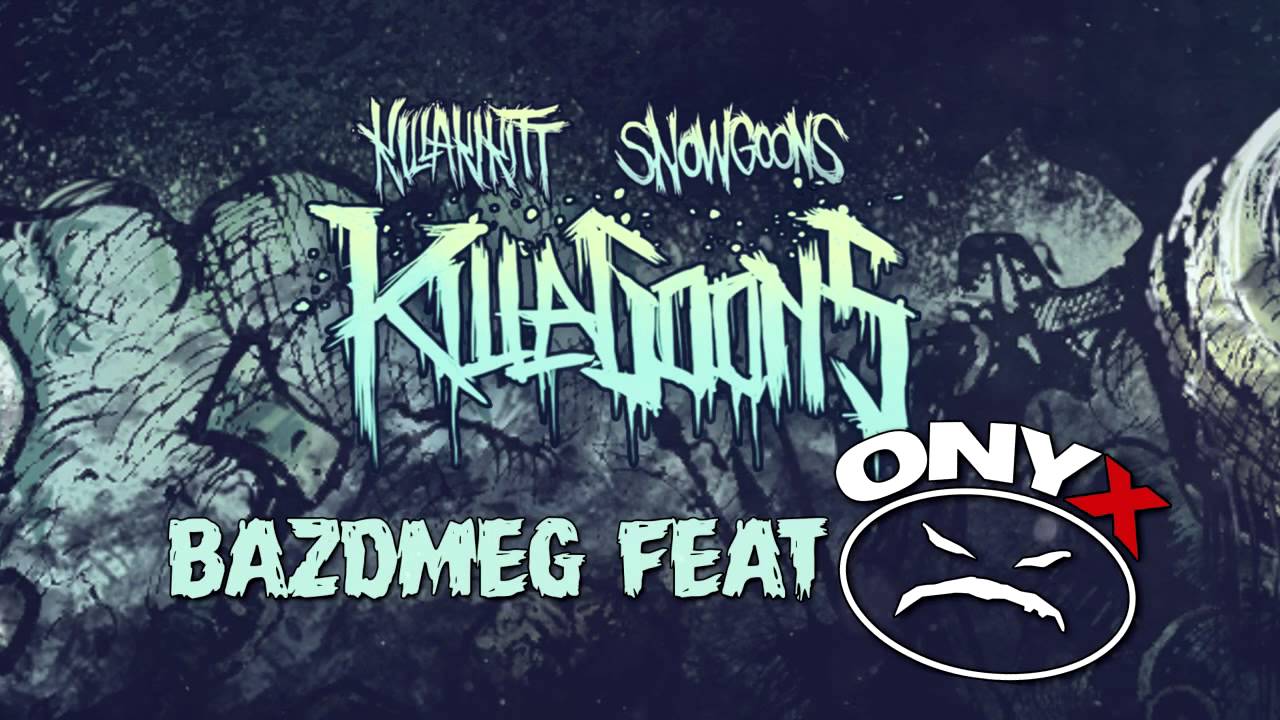 KILLAKIKITT - BAZDMEG ft ONYX (PRODUCED BY SNOWGOONS)