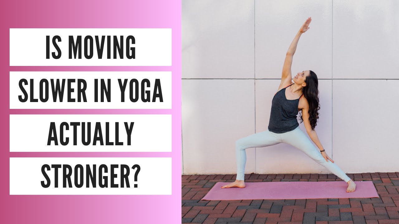 Is Moving Slower in Yoga Actually Stronger?