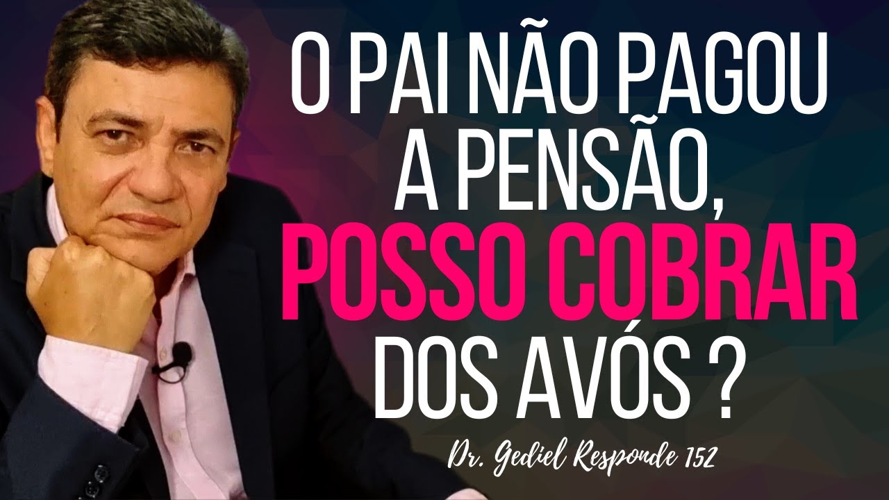 O pai não pagou a pensão, posso cobrar dos avós paternos? (Dr  Gediel Responde 152)