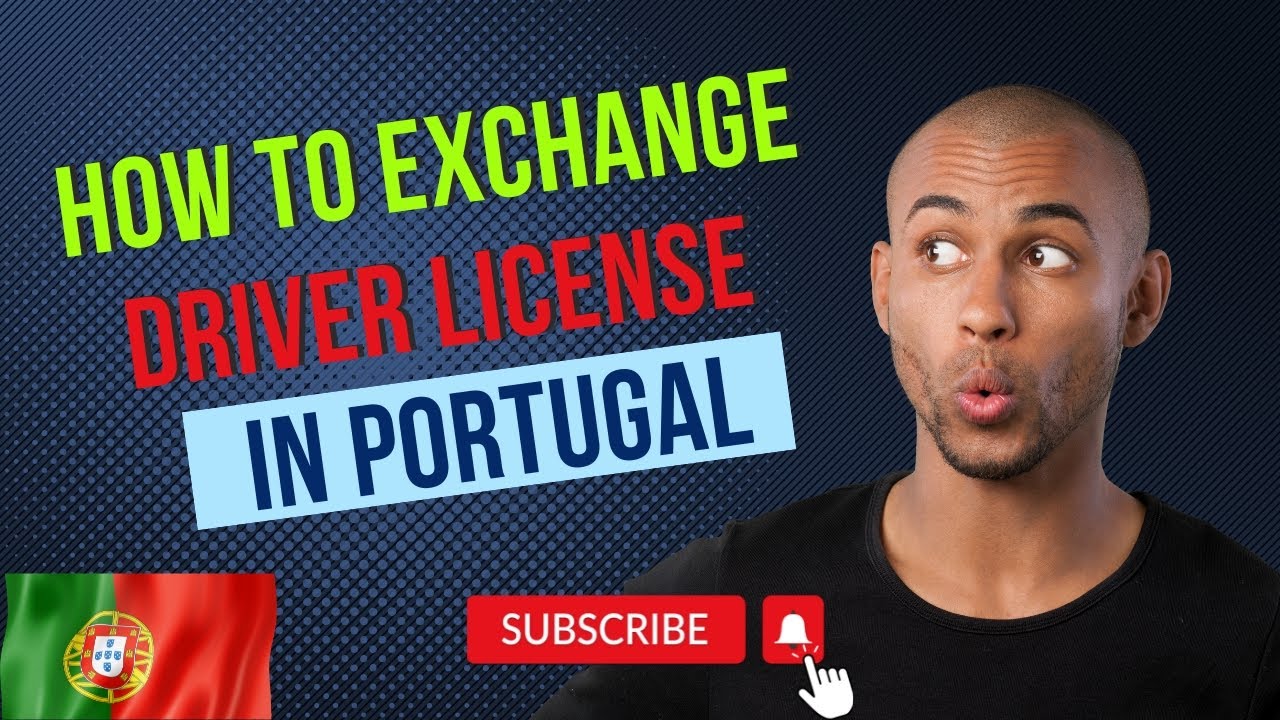 HOW TO EXCHANGE YOUR DRIVER LICENSE IN PORTUGAL | DOCUMENTS REQUIRED