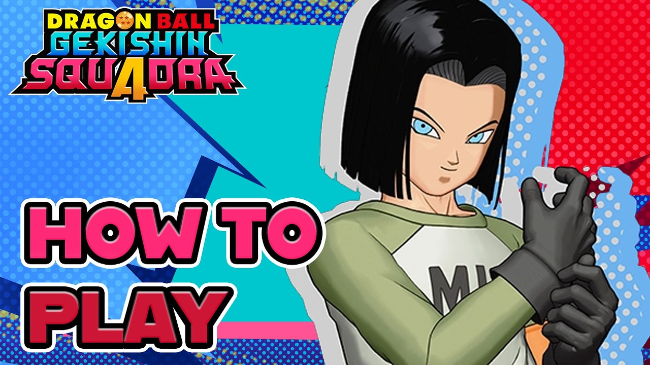 How to Play Android 17 Gameplay Guide DRAGON BALL GEKISHIN SQUADRA