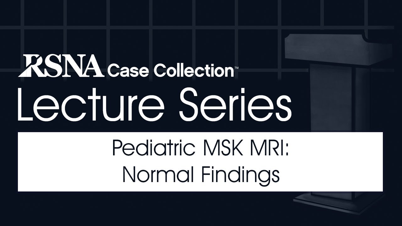 Pediatric MSK MRI: Normal Findings