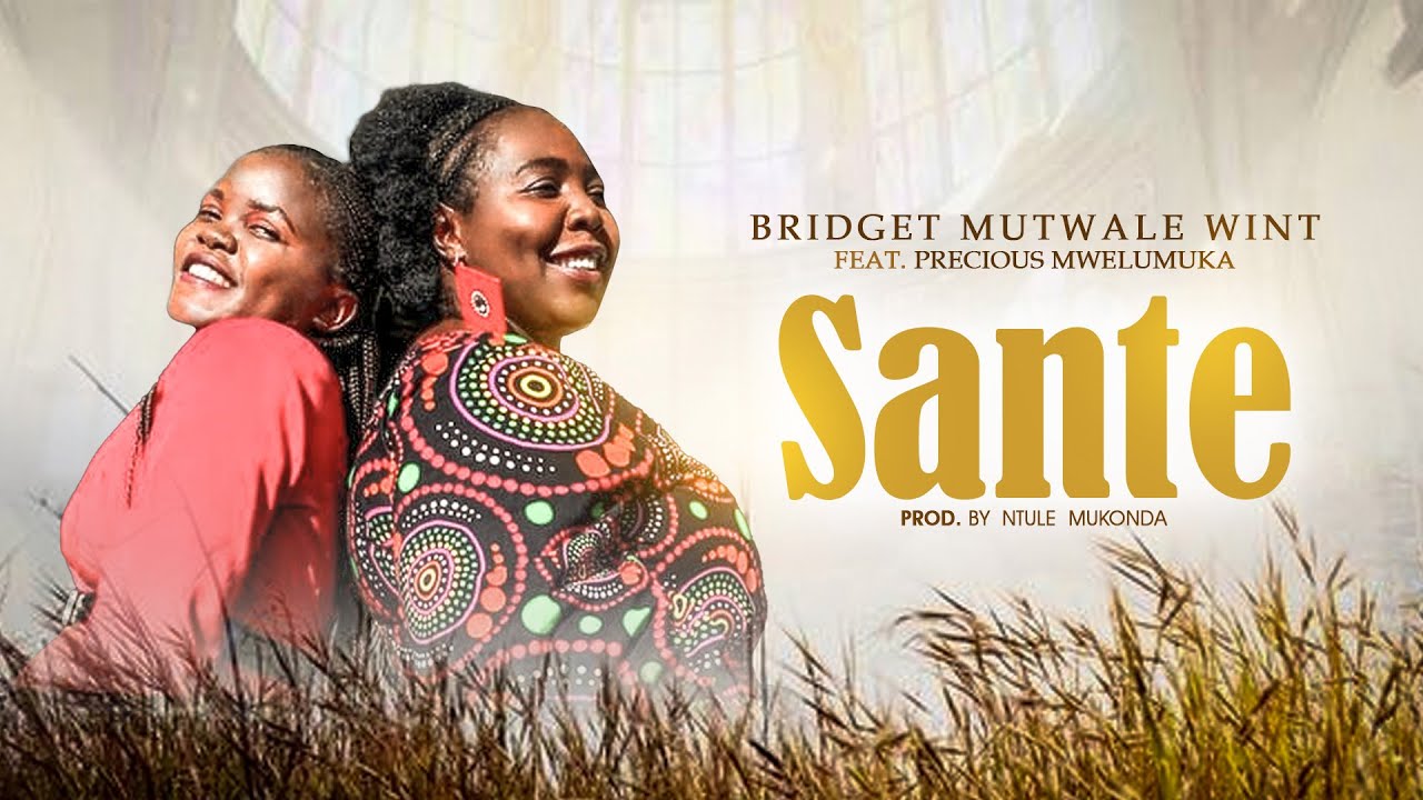 Bridget Mutwale Wint | Sante | Featuring Precious Mwelumuka | Official Music Video