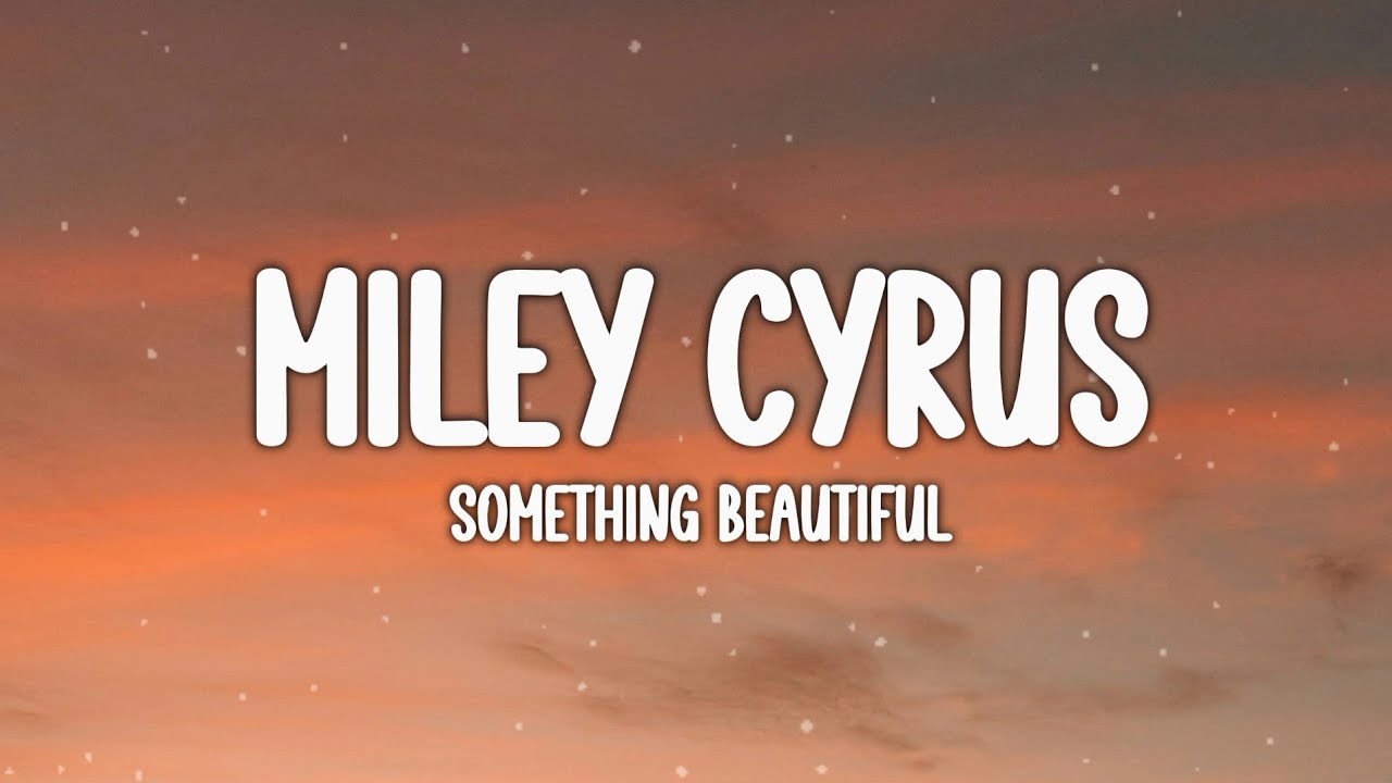 Miley Cyrus - Something Beautiful (Lyrics)