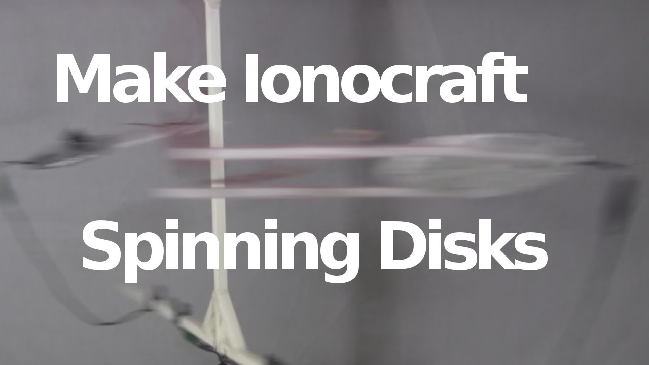 Make Ionocraft/Ion Wind Spinning Disks
