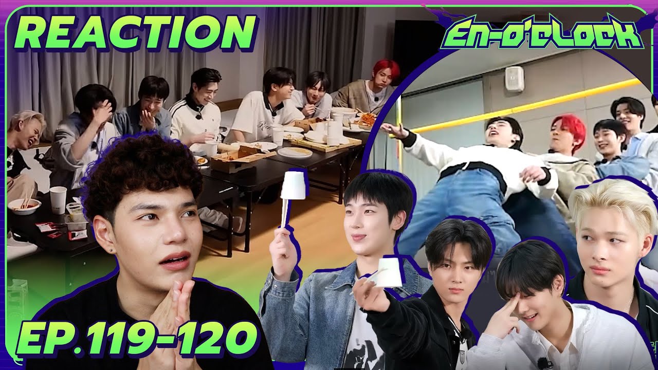 Reaction - EN-O'CLOCK [EP.119-120] | ENHYPEN | ทัศนศึกษาสไตล์ Enhypen😱 | SiiWARU