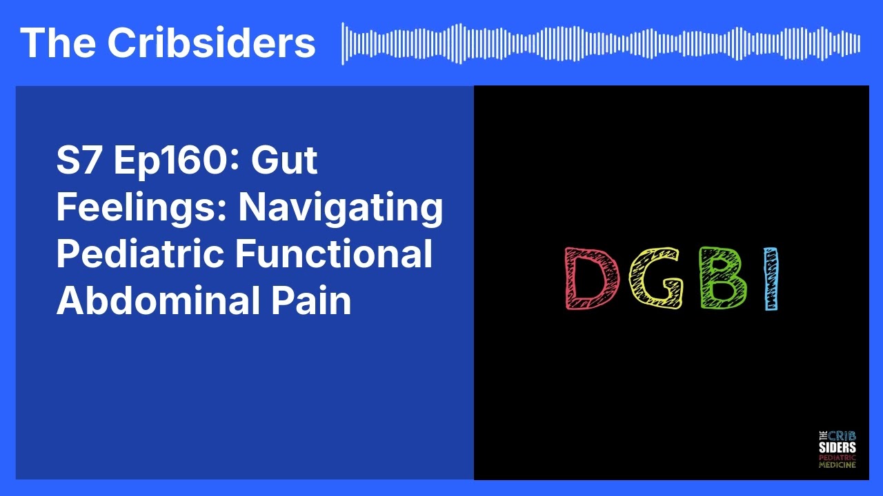 S7 Ep160: Gut Feelings: Navigating Pediatric Functional Abdominal Pain | The Cribsiders
