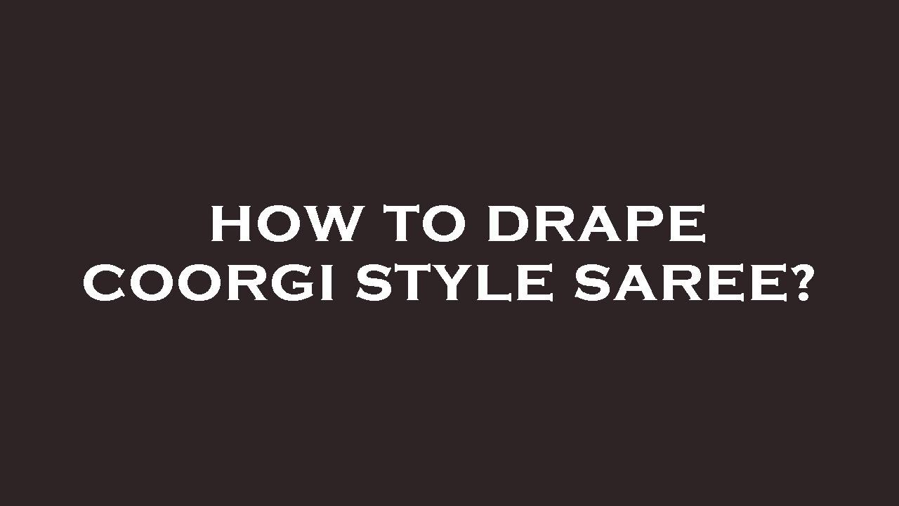How to drape coorgi style saree?