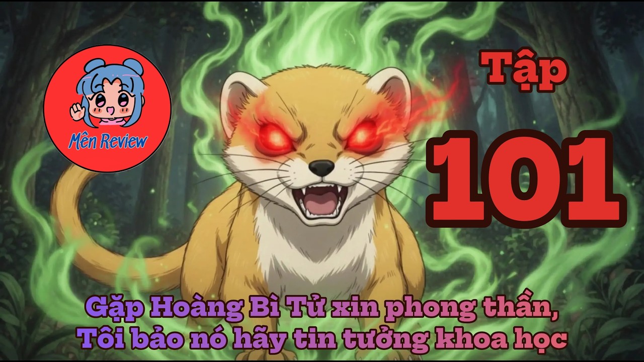 Tập 101: Gặp Hoàng Bì Tử xin phong thần, Tôi bảo nó hãy tin tưởng khoa học _ Mên Review