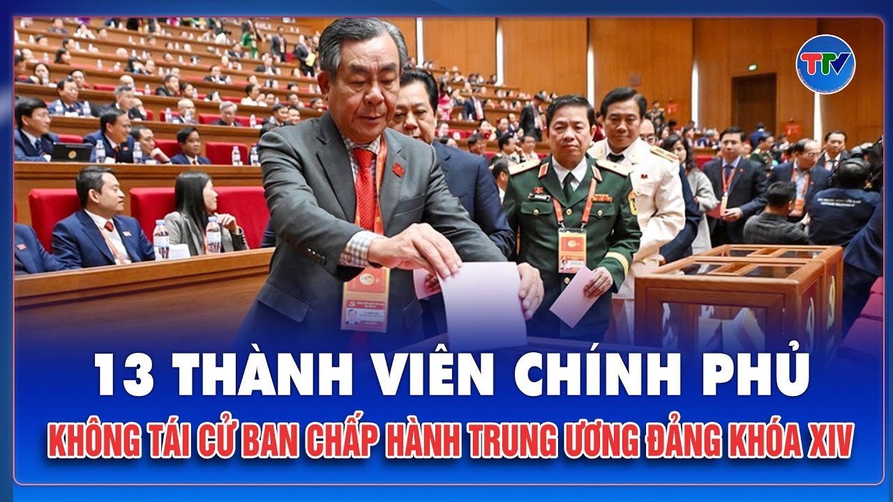 13 thành viên Chính phủ không tái cử Ban Chấp hành Trung ương Đảng khóa XIV