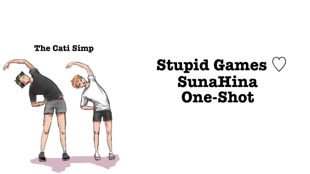 Stupid Games|| SunaHina || One-Shot