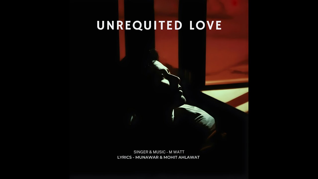 Unrequited Love (Lyrical Video )  M Watt