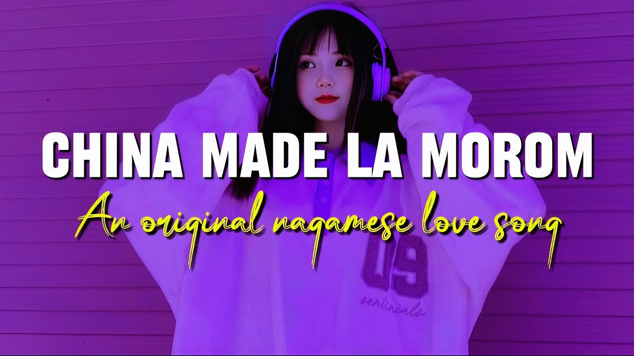 Nagamese love song || China made la morom || An original nagamese love song || Nagaland