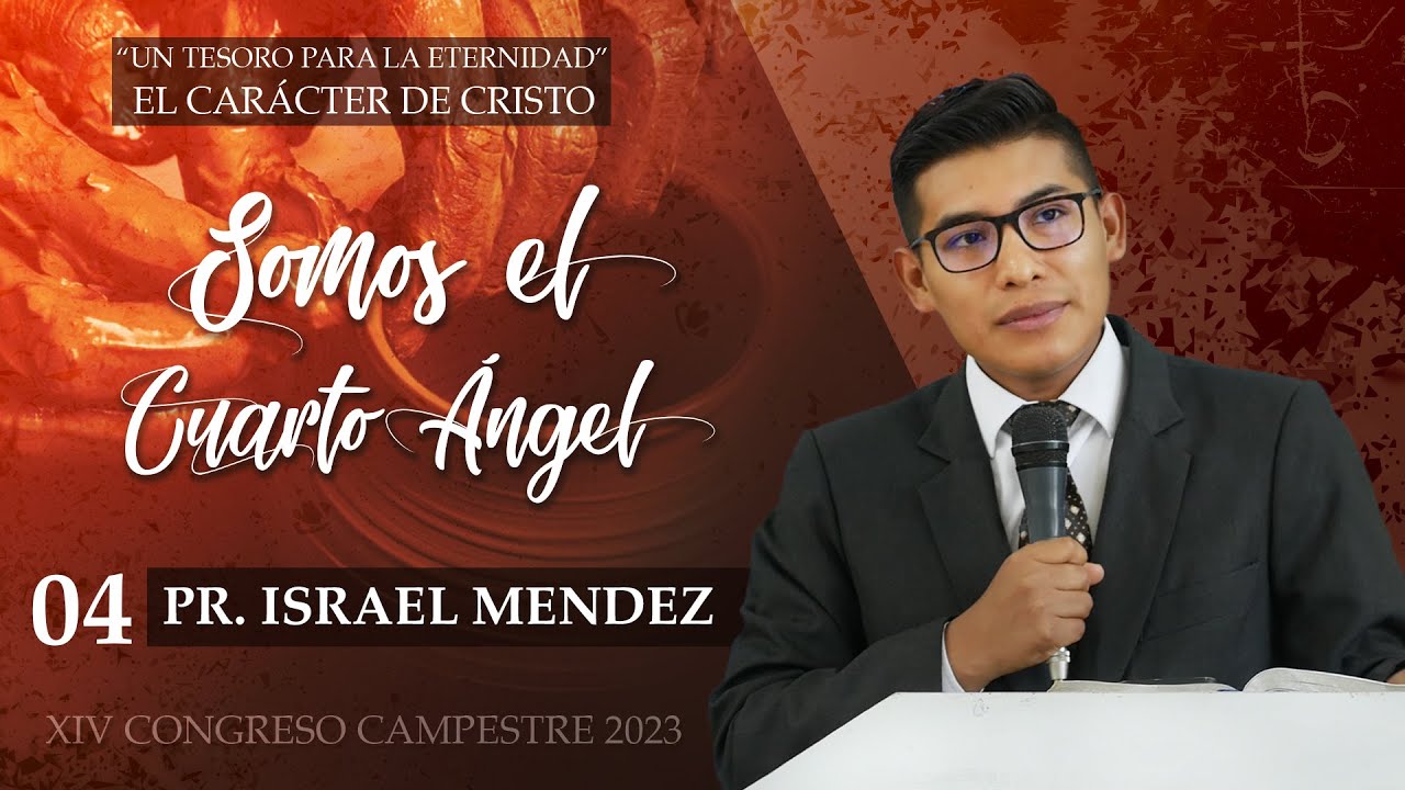 Somos el Cuarto Ángel - Pr. Israel Mendez - Congreso 04