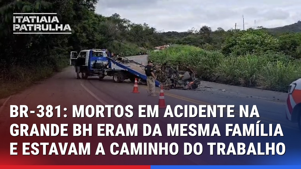 BR-381: MORTOS EM ACIDENTE NA GRANDE BH ERAM DA MESMA FAMÍLIA E ESTAVAM A CAMINHO DO TRABALHO