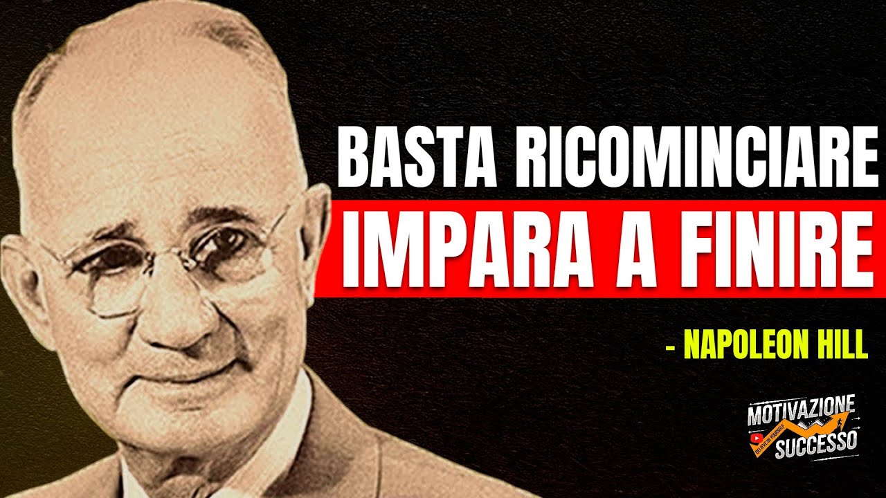 Sei stanca di ricominciare sempre da capo? È ora di imparare a FINIRE| Napoleon Hill Motivazione