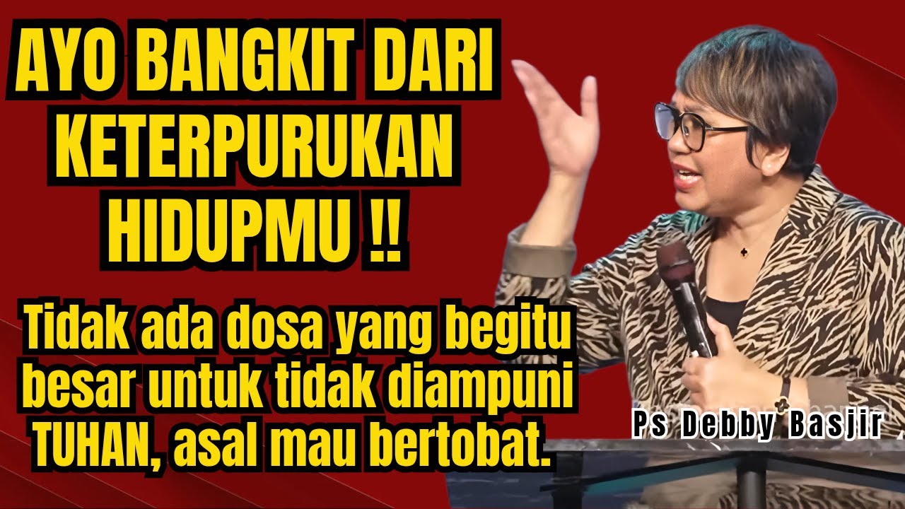 BANGKIT DARI KETERPURUKAN HIDUP - PS DEBBY BASJIR - EVANGELIUM