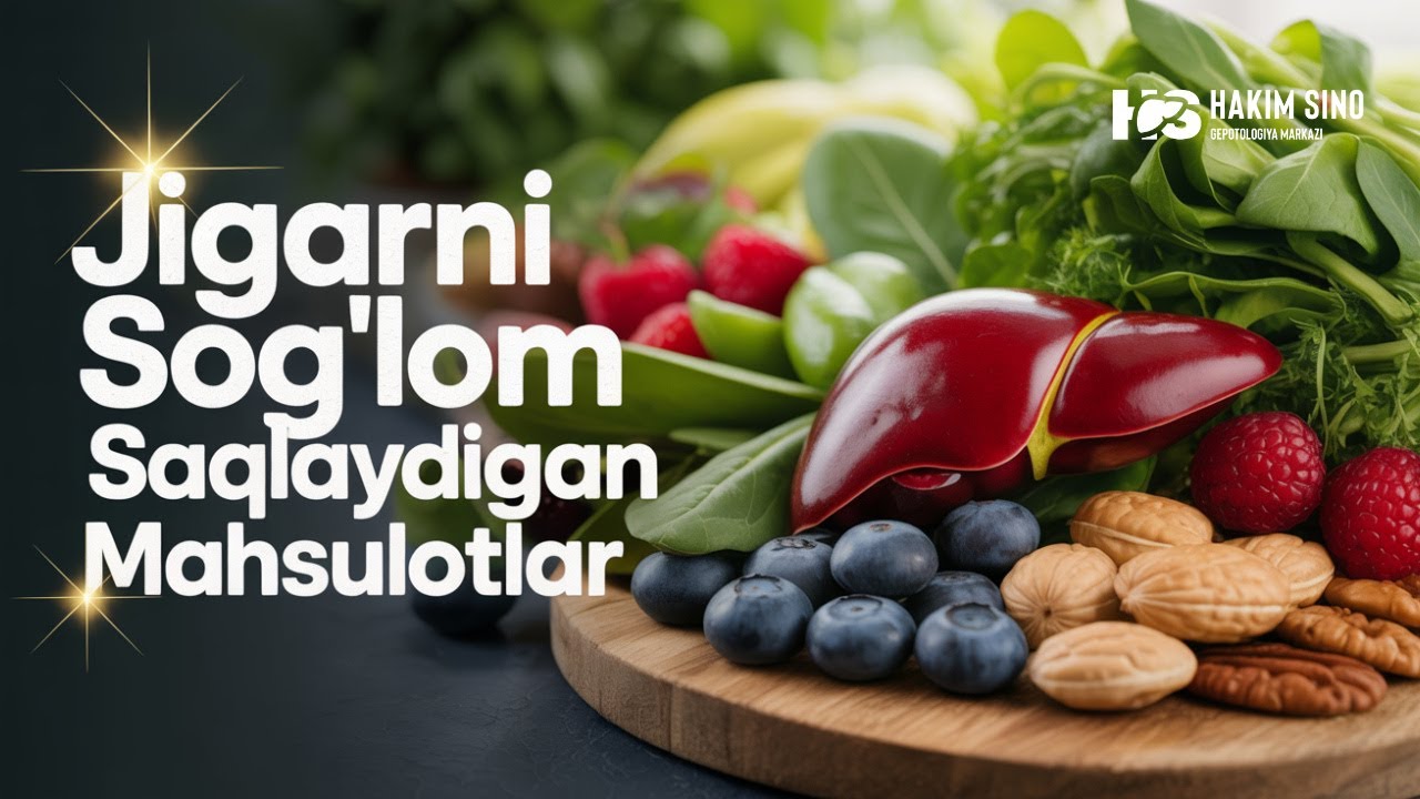 Jigarni sog'lom saqlaydigan mahsulotlar!