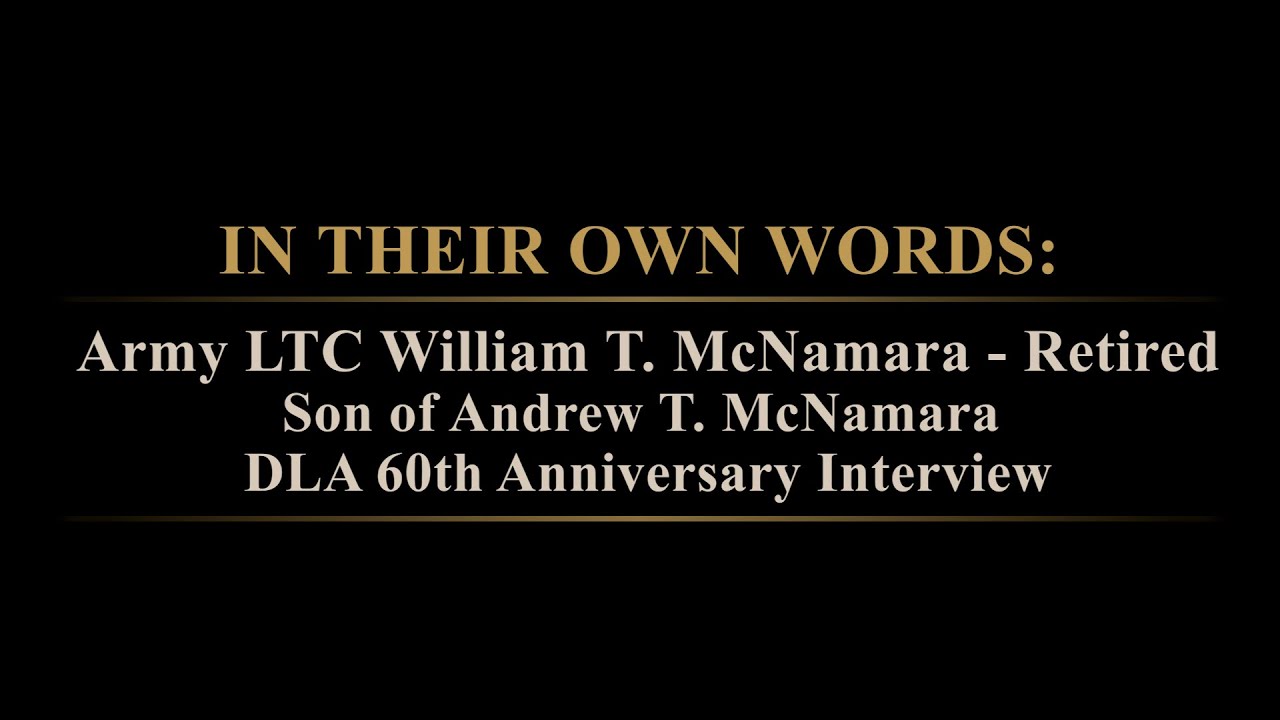 Short Story, LTC (R) WilliamMcNamara, son of DLA's First Dir (LTG Andy McNamara), 60th Anniversary