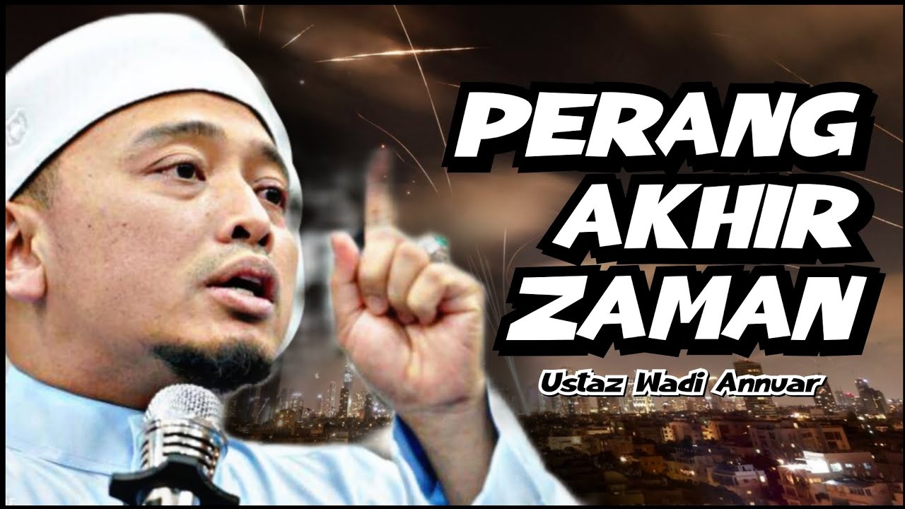 Peperangan Akhir Zaman | Ustaz Wadi Annuar