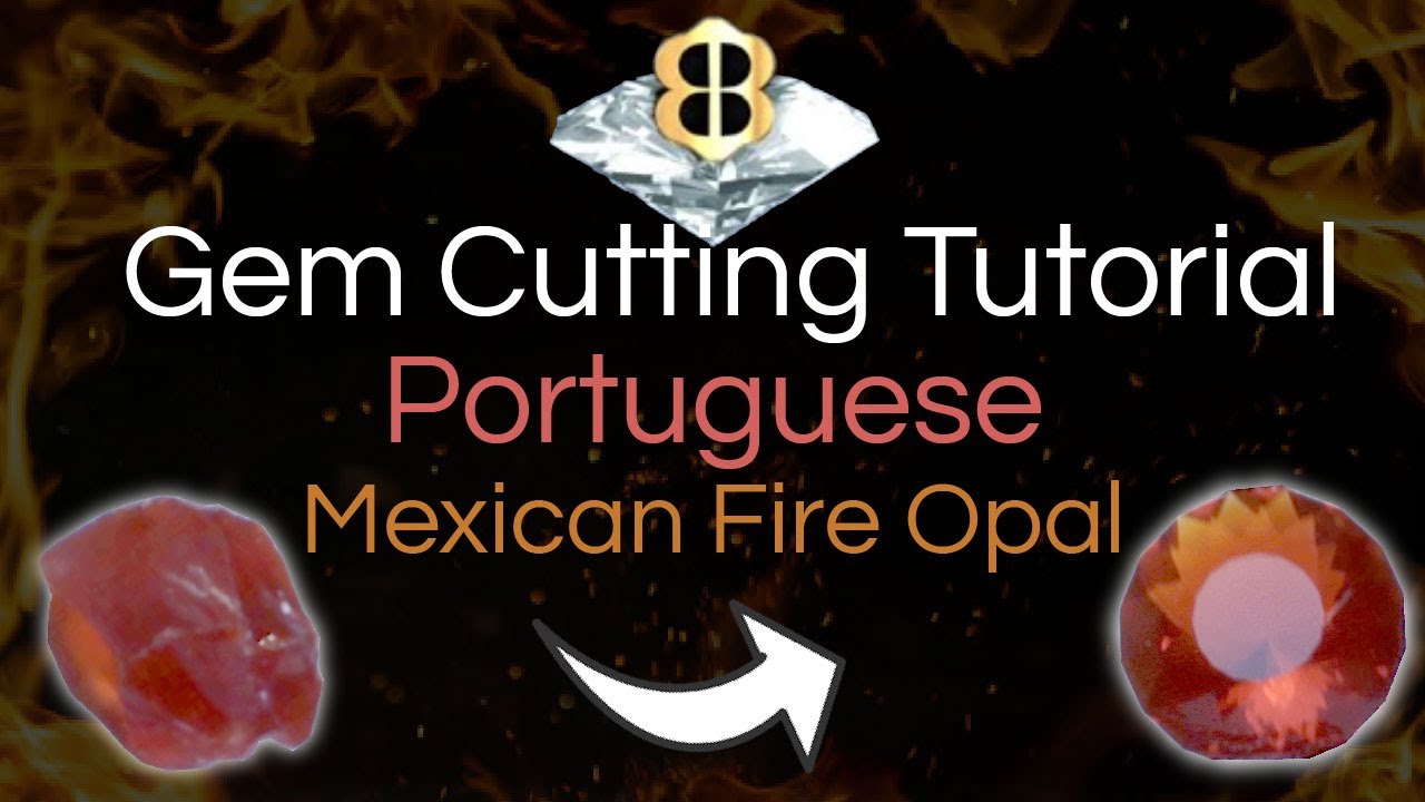Gem Cutting Tutorial: Portuguese Mexican Fire Opal