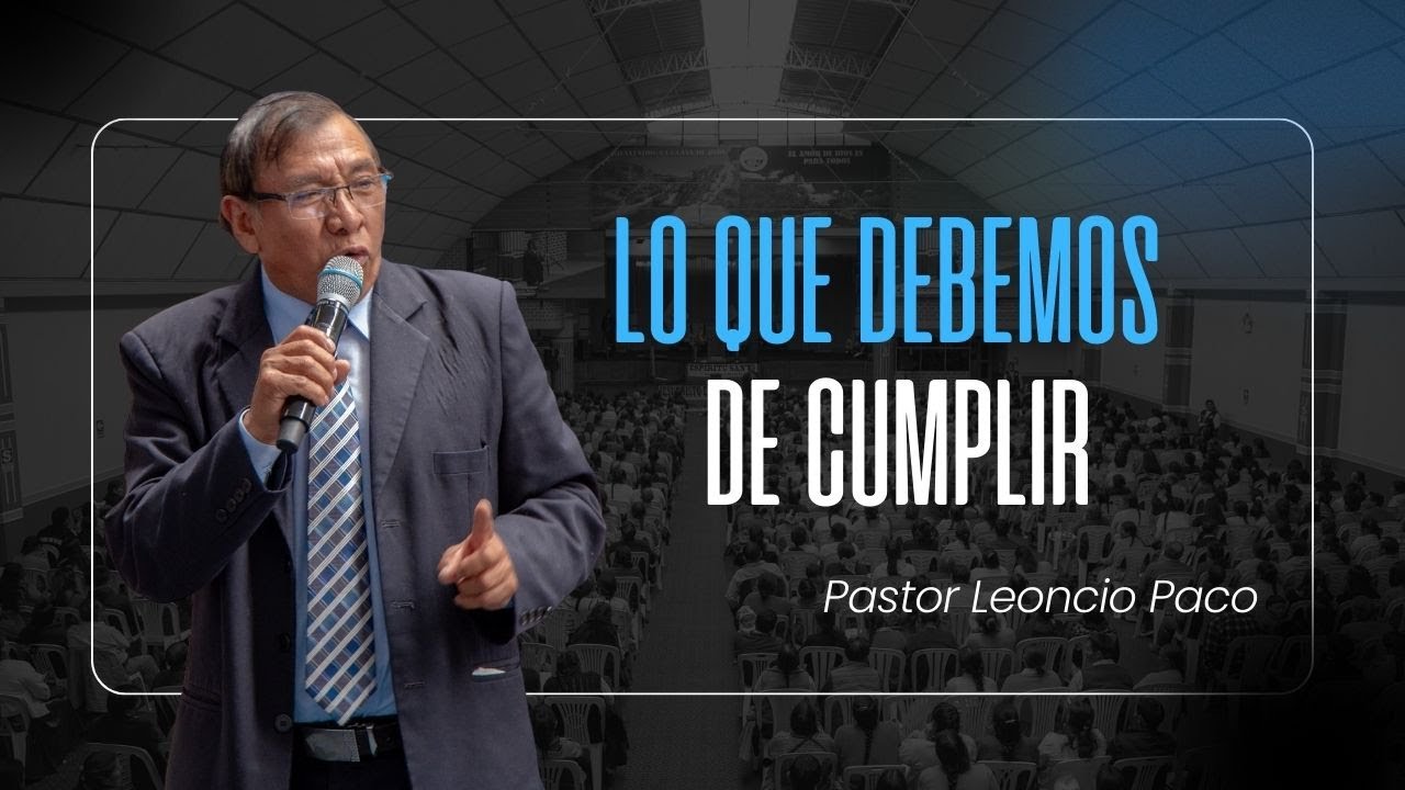 NUESTRO DEBER QUE CUMPLIR - Pastor Leoncio Paco Conce 23 marzo 2025
