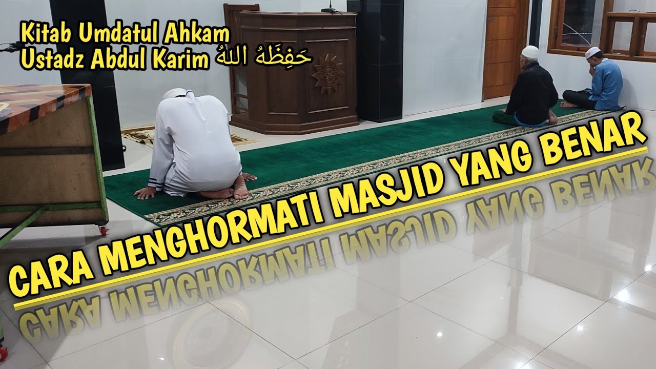Cara MENGHORMATI MASJID Yang Benar - Ustadz Abdul Karim حَفِظَهُ اللهُ