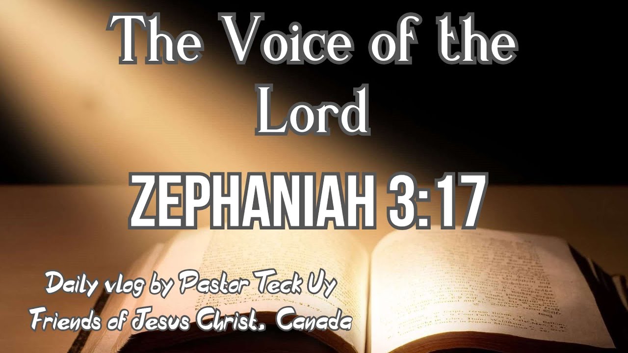 Zephaniah 3:17   -  The Voice of the Lord  April 10, 2020 by Pastor Teck Uy