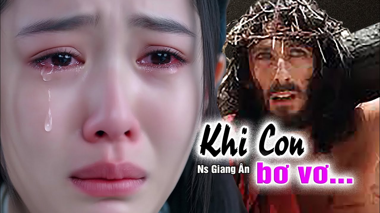 Con Tìm Đến Chúa KHI CON BƠ VƠ và Chúa đã nâng đỡ con...