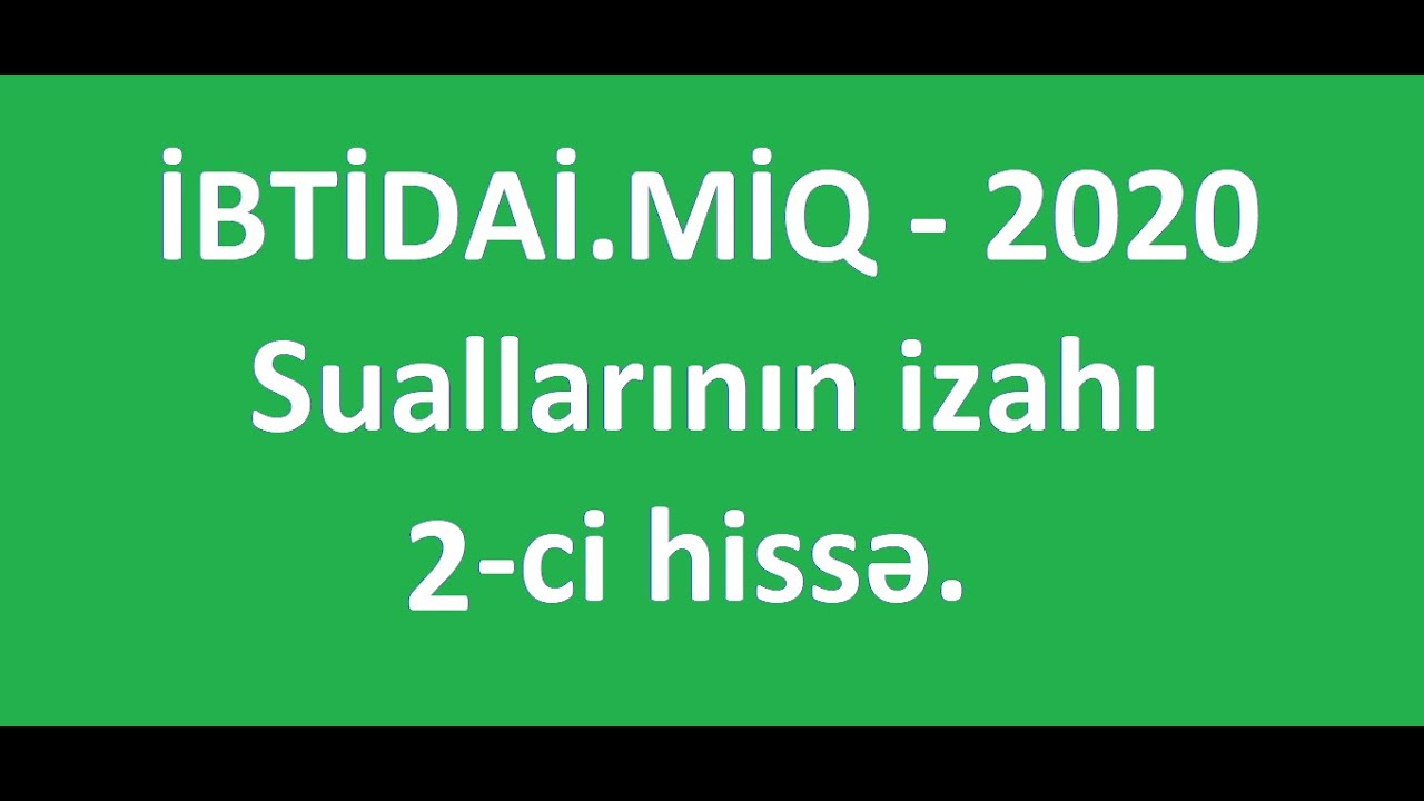 İBTİDAİ. MİQ - 2020 suallarinin izahi 2-ci hisse / Rasim Aliyev