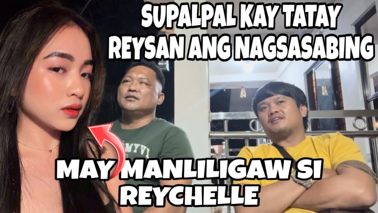 SUPALPAL KAY TATAY REYSAN ANG NAGSASABING MAY MANLILIGAW SI REYCHELLE | VINCENT CALLADA
