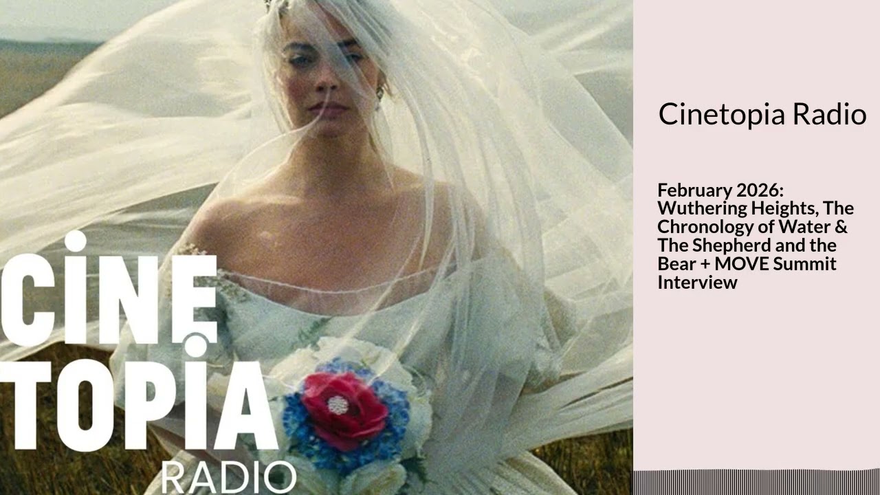 Cinetopia Radio - February 2026: Wuthering Heights, The Chronology of Water & The Shepherd and...