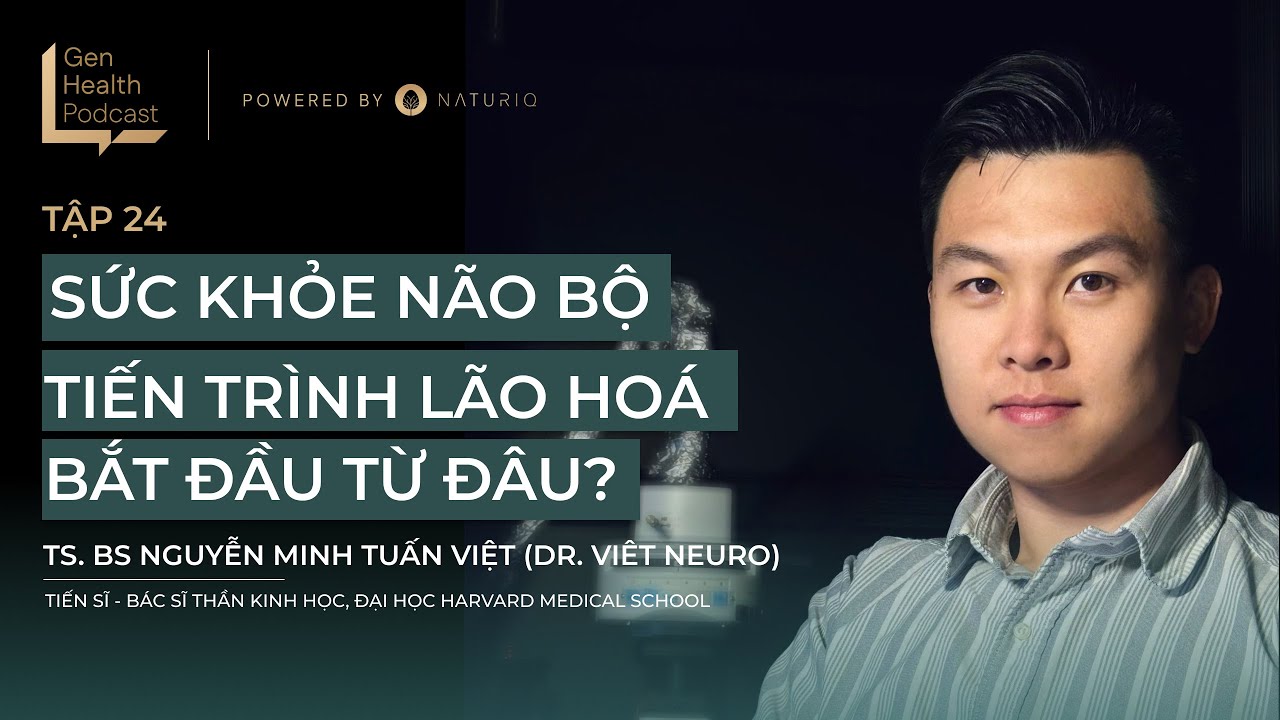 Sức khỏe não bộ: Tiến trình lão hoá bắt đầu từ đâu? - Gen Health Podcast Tập 24