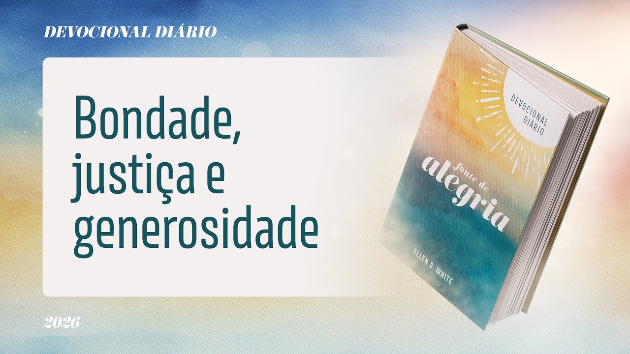 Devocional Diário: 12 de Fevereiro - Bondade, justiça e generosidade | Fonte de Alegria