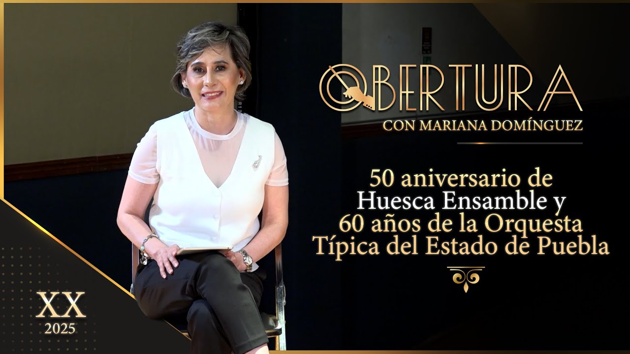 Obertura | EP. 20 | 50 aniversario de Huesca Ensamble, 60 de la Orquesta Típica del Estado de Puebla