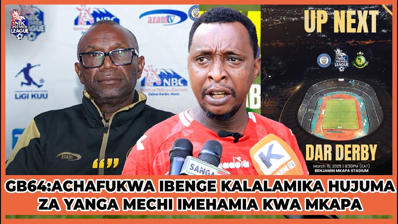 GB64:ACHAFUKWA IBENGE KALALAMIKA YANGA WAMEFANYA HUJUMA MPAKA MECHI IMEHAMIA KWA MKAPA