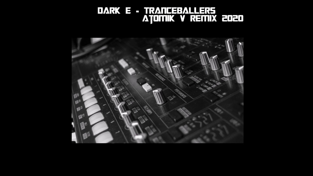Dark E - Tranceballers[Atomik V Remix 2020]