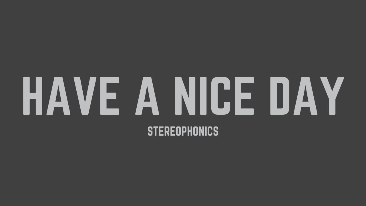 Stereophonics - Have A Nice Day (Lyrics)