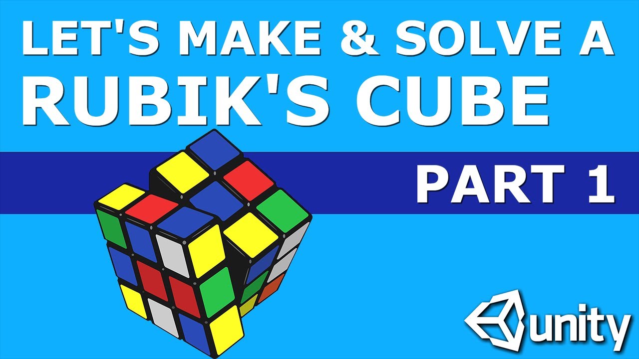 Let's Make & Solve a Rubik's Cube in Unity Part 1: Building the Cube