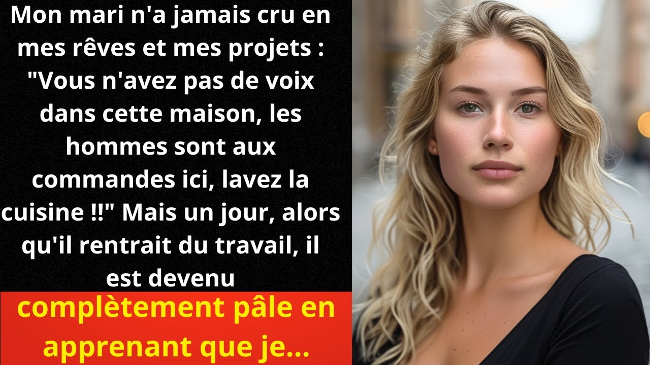 Mon mari n'a jamais cru en mes rêves et mes projets : 