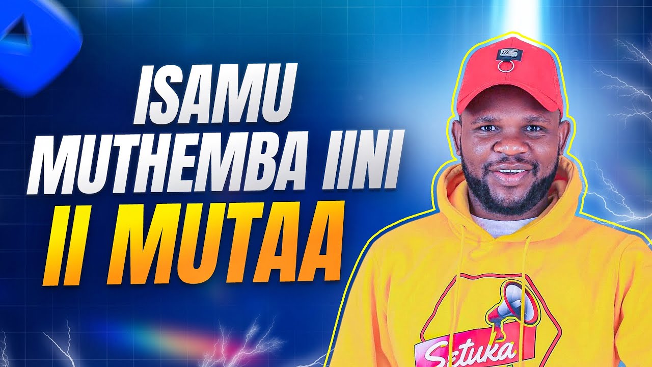 ISAMU MUTHEMBA IYINI MUTAANI