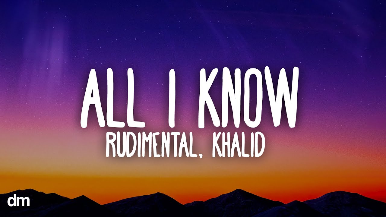 Rudimental & Khalid - All I Know (Lyrics)