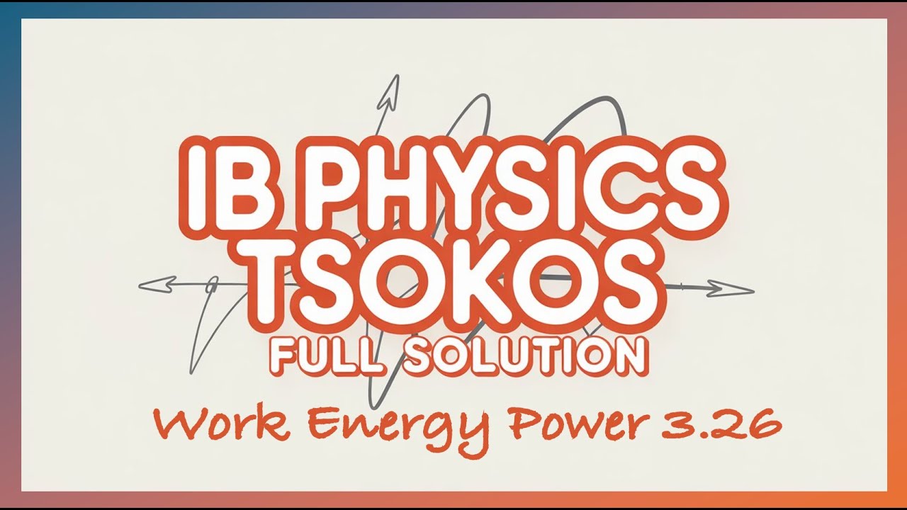 IB Physics Tsokos 3.26 : Work Energy Power - Complete Solution (2026)